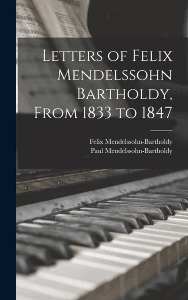 Letters of Felix Mendelssohn Bartholdy, From 1833 to 1847 av Felix Mendelssohn-Bartholdy Paul Mendelssohn-Bartholdy