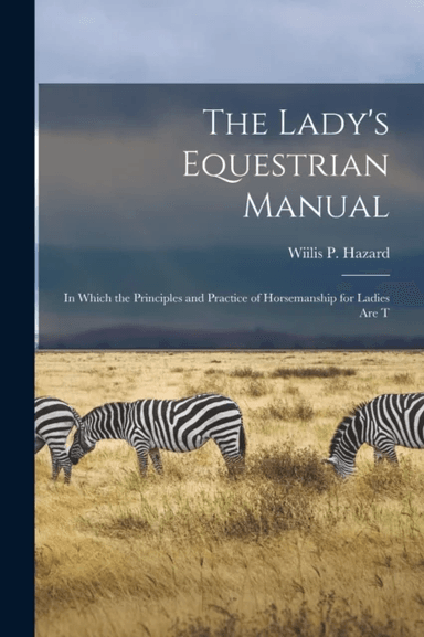 The Lady's Equestrian Manual av Wiilis P Hazard