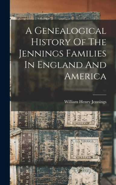 A Genealogical History Of The Jennings Families In England And America av William Henry Jennings