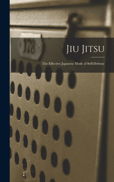 Jiu Jitsu; the Effective Japanese Mode of Self-defense av Anonymous