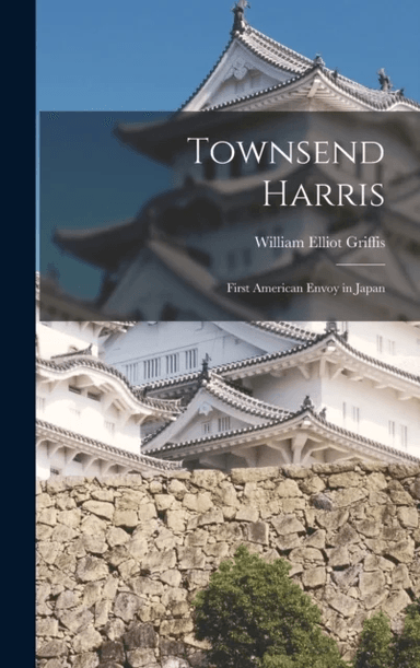 Townsend Harris av William Elliot Griffis