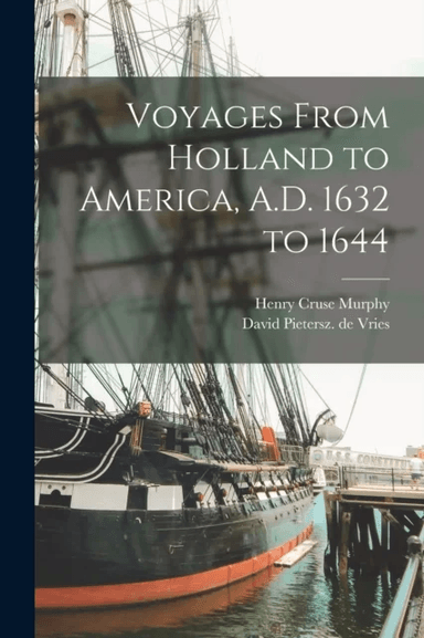 Voyages From Holland to America, A.D. 1632 to 1644 av Henry Cruse Murphy, David Pietersz De Vries