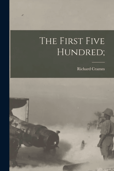 The First Five Hundred; av Richard Cramm