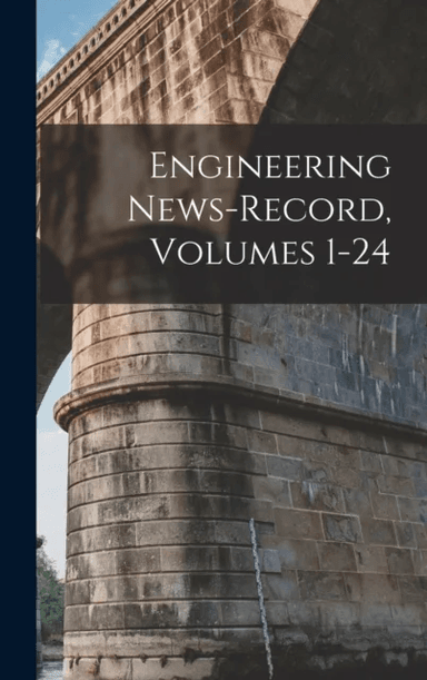 Engineering News-Record, Volumes 1-24 av Anonymous