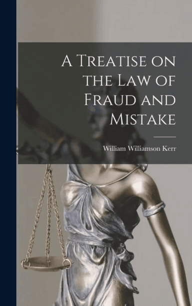 A Treatise on the law of Fraud and Mistake av William Williamson Kerr