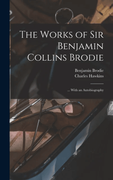 The Works of Sir Benjamin Collins Brodie av Benjamin Brodie, Charles Hawkins
