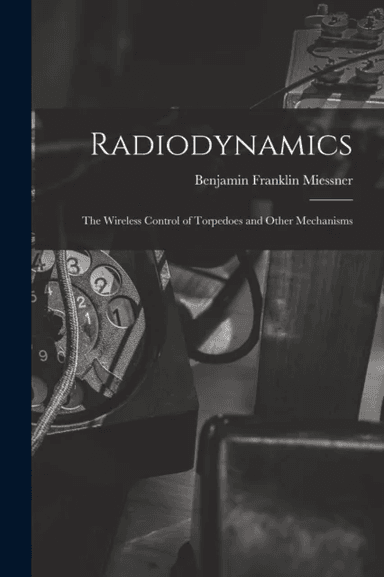 Radiodynamics av Benjamin Franklin Miessner