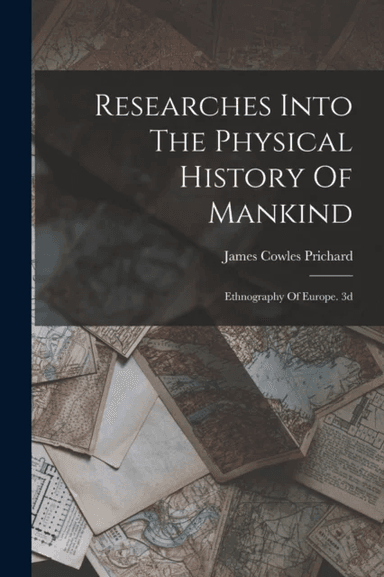 Researches Into The Physical History Of Mankind av James Cowles Prichard