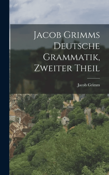 Jacob Grimms Deutsche Grammatik, zweiter Theil av Jacob Grimm