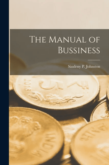 The Manual of Bussiness av Sindeny P Johnston