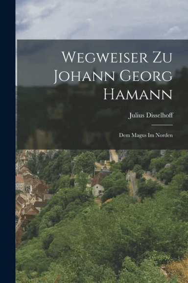 Wegweiser Zu Johann Georg Hamann av Julius Disselhoff
