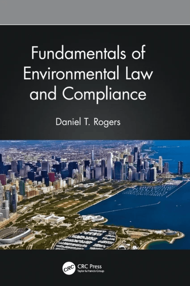 Fundamentals of Environmental Law and Compliance av Daniel T. (Amsted Industries Chicago Illinois USA) Rogers