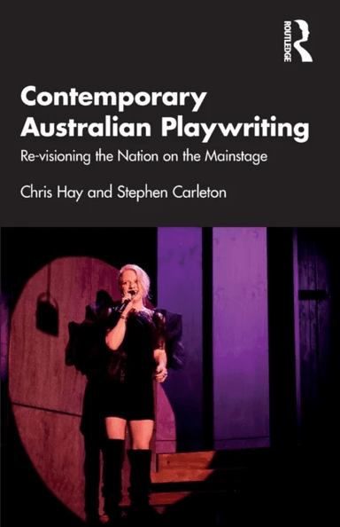 Contemporary Australian Playwriting av Chris (Flinders University Australia) Hay, Stephen (University of Queensland Australia) Carleton