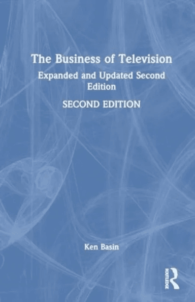 The Business of Television av Ken (Sony Pictures Television Basin, USA) Harvard Business School