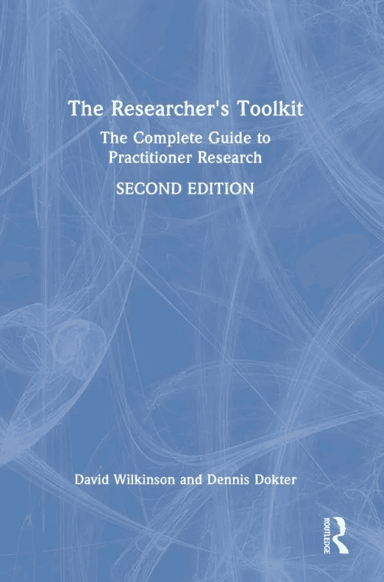 The Researcher's Toolkit av David (Research Fellow within the Work-Based Learning Unit at the University of Leeds) Wilkinson, Dennis Dokter