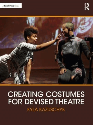 Creating Costumes for Devised Theatre av Kyla Kazuschyk