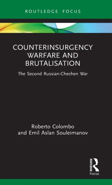 Counterinsurgency Warfare and Brutalisation av Roberto (University of Glasgow UK) Colombo, Emil Aslan Souleimanov