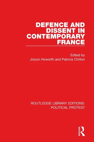 Defence and Dissent in Contemporary France av Jolyon Howorth, Patricia Chilton