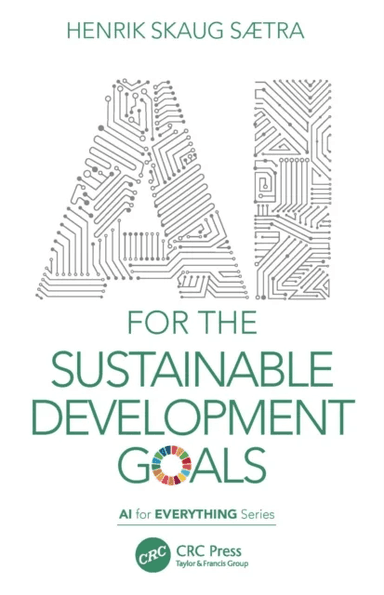 AI for the Sustainable Development Goals av Henrik Skaug (Ostfold Univ. College Remmen Halden) Saetra