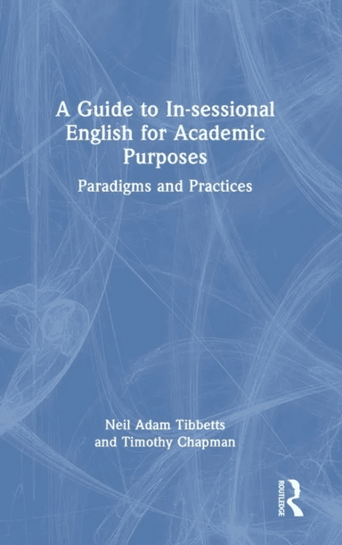 A Guide to In-sessional English for Academic Purposes av Neil Adam (University of Bristol UK) Tibbetts, Timothy (University of London UK) Chapman