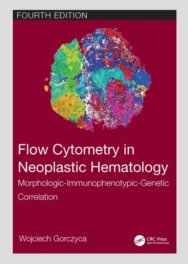 Flow Cytometry in Neoplastic Hematology av Wojciech (Hematopathologist Bioreference Laboratories Elmwood Park NJ USA Gorczyca, Hackensack NJ USA) Regi