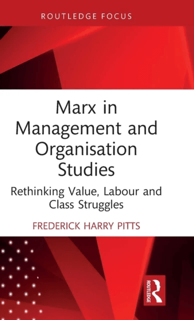 Marx in Management and Organisation Studies av Frederick Harry Pitts