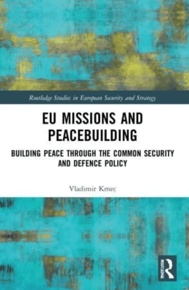 EU Missions and Peacebuilding av Vladimir Kmec