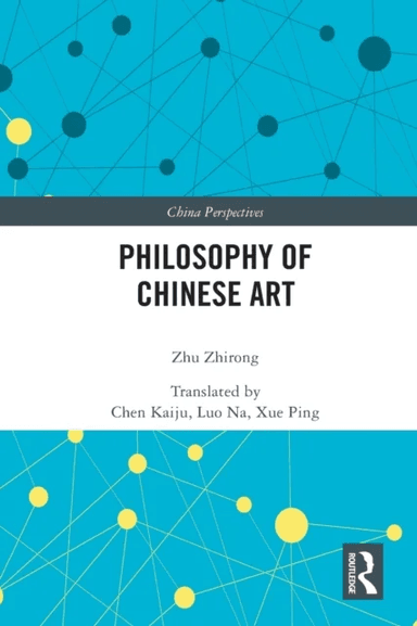Philosophy of Chinese Art av Zhu Zhirong