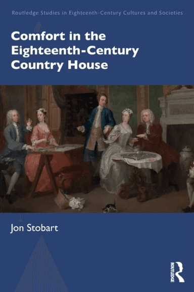 Comfort in the Eighteenth-Century Country House av Jon (Manchester Metropolitan University UK) Stobart