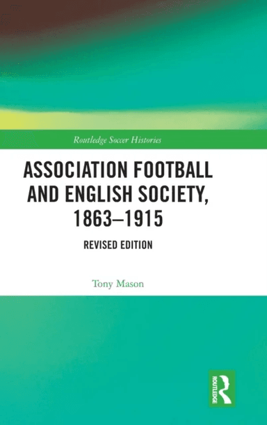 Association Football and English Society, 1863-1915 (revised edition) av Tony Mason