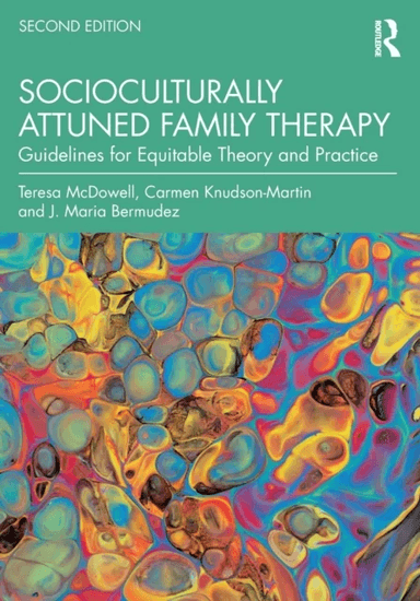 Socioculturally Attuned Family Therapy av Teresa McDowell, Carmen Knudson-Martin, J. Maria Bermudez