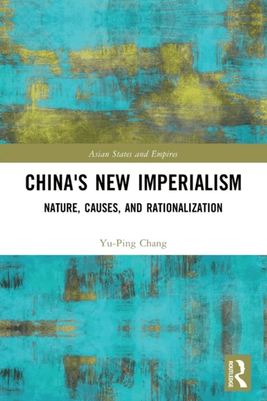 China's New Imperialism av Yu-Ping Chang