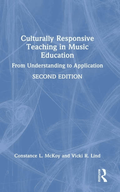 Culturally Responsive Teaching in Music Education av Constance L. McKoy, Vicki R. Lind