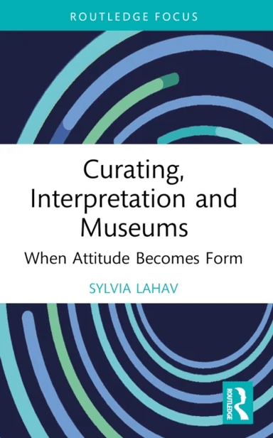 Curating, Interpretation and Museums av Sylvia (Goldsmiths University of London UK) Lahav