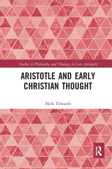Aristotle and Early Christian Thought av Mark (University of Oxford UK) Edwards