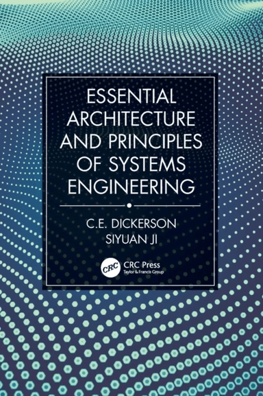 Essential Architecture and Principles of Systems Engineering av Charles (Loughborough University Leicestershire UK) Dickerson, Siyuan Ji