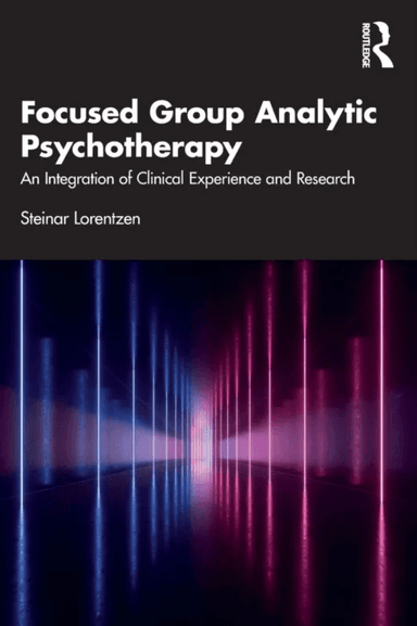 Focused Group Analytic Psychotherapy av Steinar (University of Oslo Norway) Lorentzen