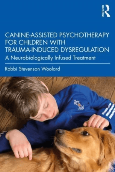 Canine-Assisted Psychotherapy for Children with Trauma-Induced Dysregulation av Robbi Stevenson (Independent scholar California USA) Woolard