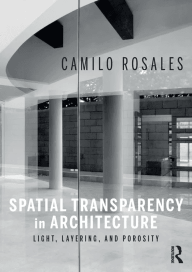 Spatial Transparency in Architecture av Camilo Rosales