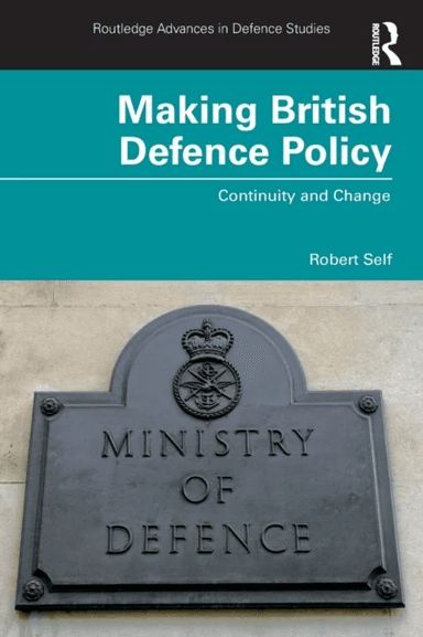 Making British Defence Policy av Robert (London Metropolitan University UK) Self