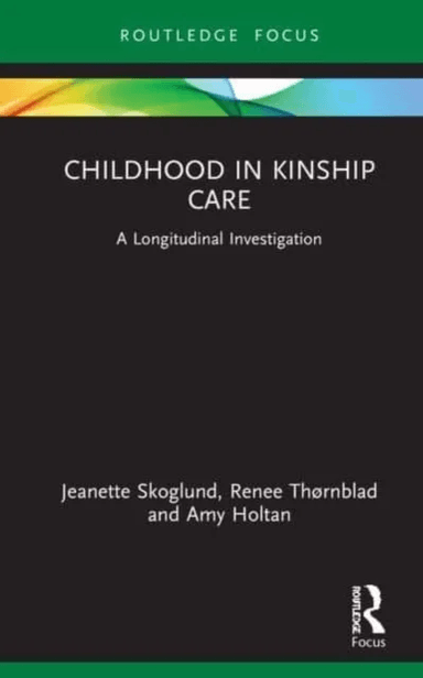 Childhood in Kinship Care av Jeanette Skoglund, Renee Thornblad, Amy Holtan