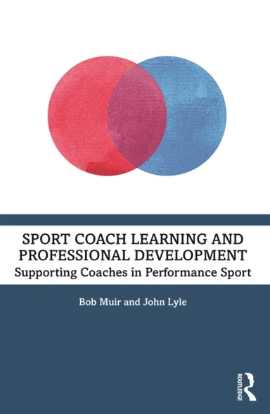 Sport Coach Learning and Professional Development av Bob Muir, John Lyle