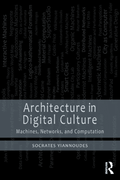 Architecture in Digital Culture av Socrates (Technical University of Crete Chania Greece) Yiannoudes