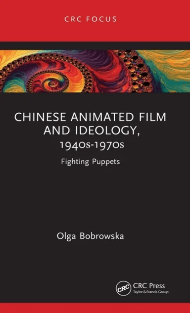 Chinese Animated Film and Ideology, 1940s-1970s av Olga Bobrowska