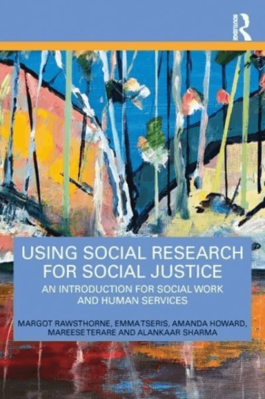 Using Social Research for Social Justice av Margot Rawsthorne, Emma (University of Sydney Australia) Tseris, Amanda Howard, Mareese Terare, Alankaar S