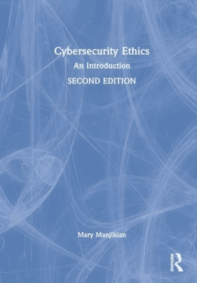 Cybersecurity Ethics av Mary (Regent University USA) Manjikian