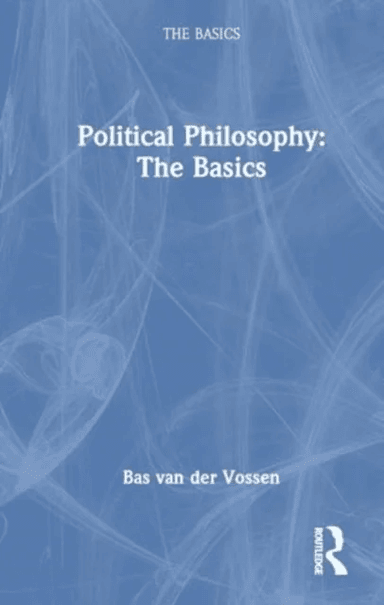 Political Philosophy: The Basics av Bas van der Vossen