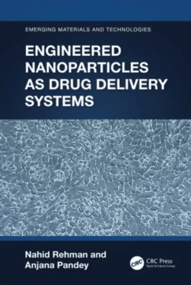Engineered Nanoparticles as Drug Delivery Systems av Nahid (Motilal Nehru National Inst. Of Tech. Allahabad India) Rehman, Anjana (MNNIT Allahabad Ind