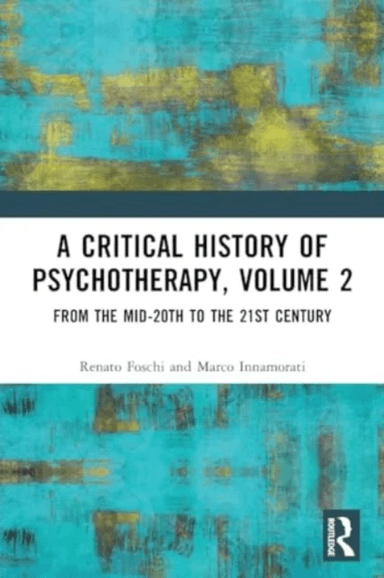A Critical History of Psychotherapy, Volume 2 av Renato (Sapienza University of Rome Italy) Foschi, Marco (Universita Tor Vergata Italy) Innamorati