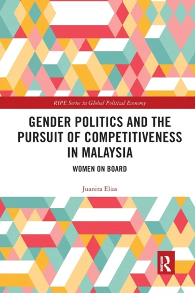 Gender Politics and the Pursuit of Competitiveness in Malaysia av Juanita Elias